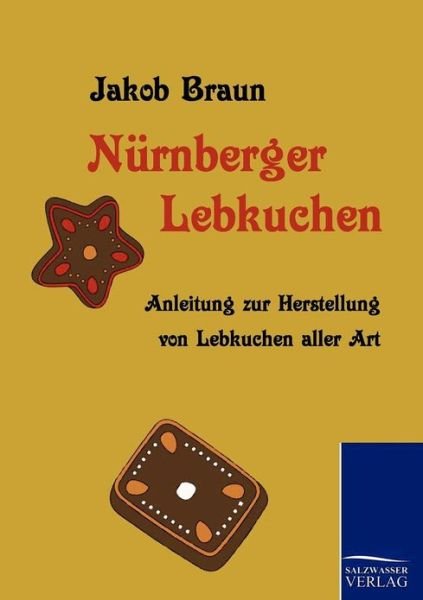 Nurnberger Lebkuchen - Jakob Braun - Books - Salzwasser-Verlag Gmbh - 9783861952718 - March 15, 2010