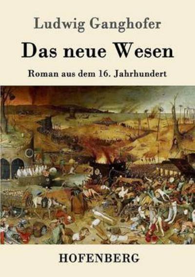Cover for Ludwig Ganghofer · Das neue Wesen: Roman aus dem 16. Jahrhundert (Paperback Bog) (2016)
