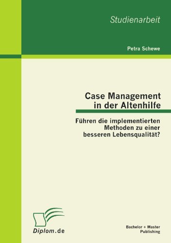 Cover for Petra Schewe · Case Management in Der Altenhilfe: Führen Die Implementierten Methoden Zu Einer Besseren Lebensqualität? (Paperback Book) [German edition] (2012)