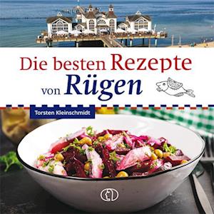 Die besten Rezepte von Rügen - Torsten Kleinschmidt - Bücher - BuchVerlag Leipzig - 9783897986718 - 13. März 2024