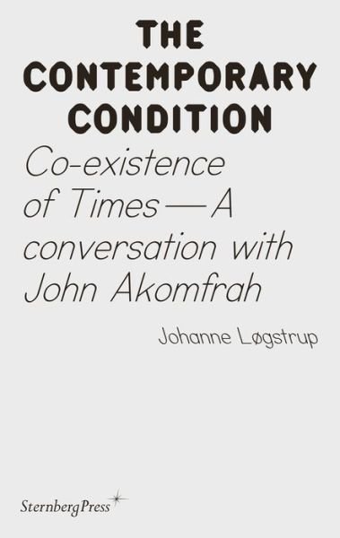 Cover for Joahnne Logstrup · Co-existence of Times: A Conversation with John Akomfrah - Sternberg Press / The Contemporary Condition (Pocketbok) (2021)