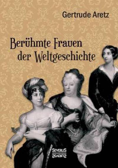 Cover for Aretz (Hrsg ), Gertrude · Beruhmte Frauen der Weltgeschichte (Pocketbok) (2016)