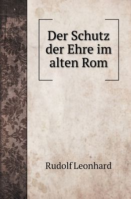 Cover for Rudolf Leonhard · Der Schutz der Ehre im alten Rom (Hardcover Book) (2022)