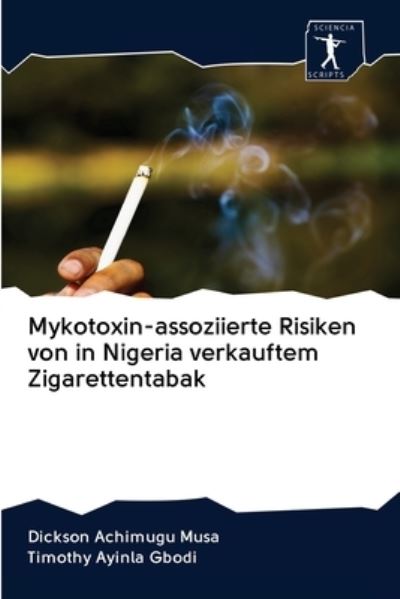 Cover for Dickson Achimugu Musa · Mykotoxin-assoziierte Risiken von in Nigeria verkauftem Zigarettentabak (Pocketbok) (2020)