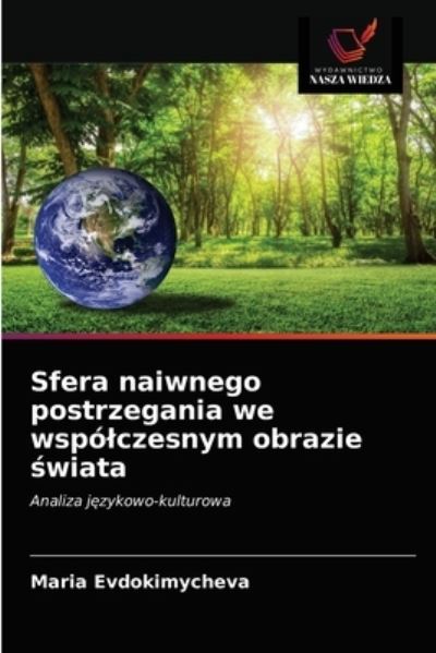 Cover for Maria Evdokimycheva · Sfera naiwnego postrzegania we wspolczesnym obrazie ?wiata (Paperback Book) (2021)
