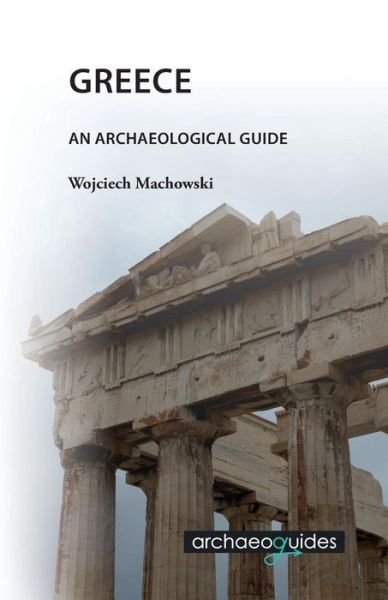 Cover for Wojciech Machowski · Greece: an Archaeological Guide (Paperback Book) (2015)