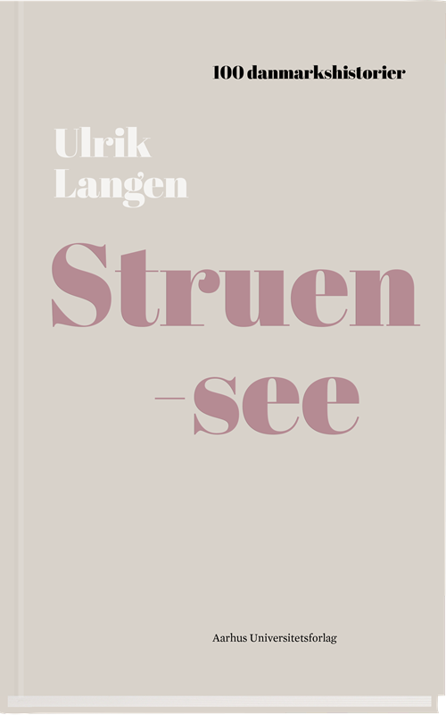 Cover for Ulrik Langen · 100 Danmarkshistorier: Struensee (Inbunden Bok) [1:a utgåva] (2018)