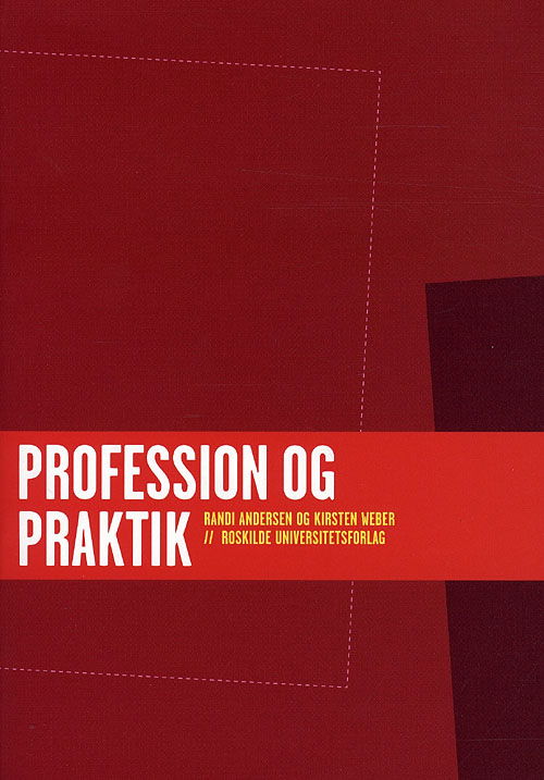 Profession og praktik - Kirsten Weber Randi Andersen - Bücher - Roskilde Universitetsforlag - 9788778673718 - 26. März 2009