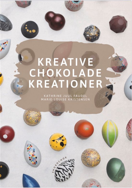Cover for Kathrine Juul Faudel og Marie-Louise Kristensen · Kreative Chokolade Kreationer (Hardcover Book) [2.º edición] (2020)