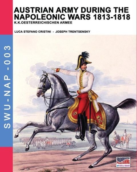 Cover for Luca Stefano Cristini · Austrian army during the Napoleonic wars 1813-1818 (Paperback Book) (2018)