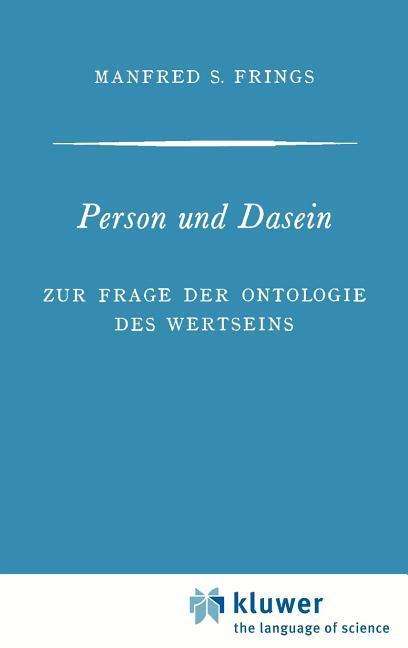 Manfred S Frings · Person und Dasein: Zur Frage der Ontologie des Wertseins (Hardcover Book) [1969 edition] (1970)