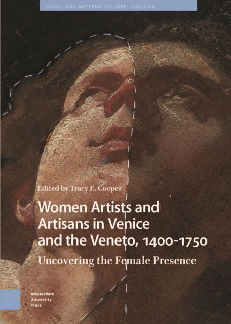 Women Artists and Artisans in Venice and the Veneto, 1400-1750: Uncovering the Female Presence - Visual and Material Culture, 1300-1700 -  - Books - Amsterdam University Press - 9789048559718 - October 11, 2024