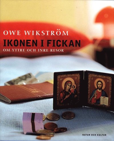 Cover for Owe Wikström · Ikonen i fickan : om yttre och inre resor (Indbundet Bog) (2004)