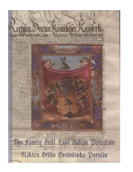 The Family Grill East Indian Porcelain: Porcelain Imports Through the Swedish East India Company - Cleive Hornstrand - Books - B4PRESS - 9789163724718 - 2013