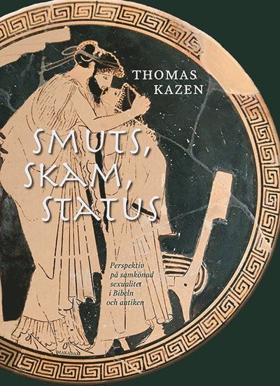 Cover for Thomas Kazen · Smuts, skam, status : perspektiv på samkönad sexualitet i Bibeln och antiken (Kartor) (2018)