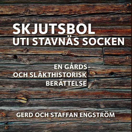 Cover for Staffan Engström Gerd Engström · Skjutsbol uti Stavnäs socken : en gårds- och släkthistorisk berättelse (Hardcover Book) (2020)