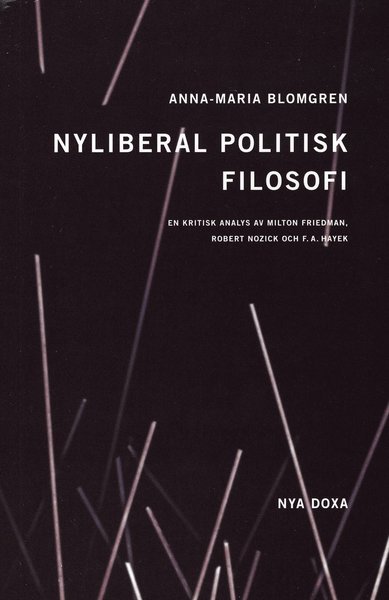 Cover for Anna Maria Blomgren · Nyliberal politisk filosofi : En kritisk analys av Milton Friedman, Robert Nozick och F.A. Hayek (Book) (1997)