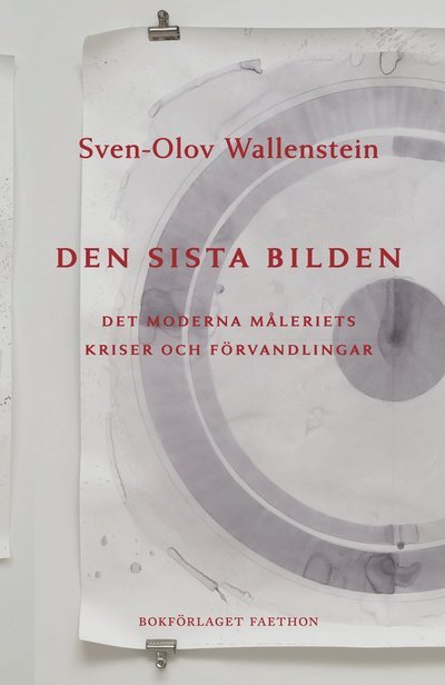 Cover for Sven-Olov Wallenstein · Den sista bilden. Det moderna måleriets kriser och förvandlingar (Inbunden Bok) (2022)