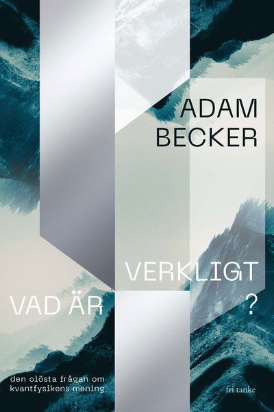 Cover for Adam Becker · Vad är verkligt? : den olösta frågan om kvantfysikens mening (Hardcover Book) (2022)