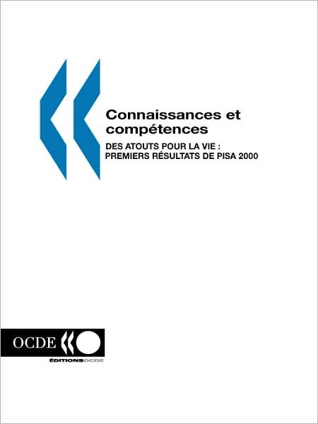 Cover for Ocde. Publie Par : Editions Ocde · Pisa Connaissances et Competences: Des Atouts Pour La Vie : Premiers Resultats De Pisa 2000 (Taschenbuch) [French edition] (2001)