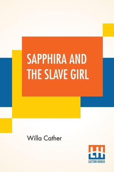 Sapphira And The Slave Girl - Willa Cather - Books - Lector House - 9789353440718 - July 8, 2019