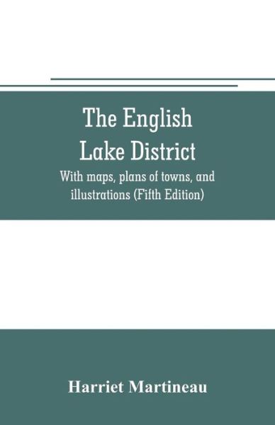 Cover for Harriet Martineau · The English lake district. With maps, plans of towns, and illustrations (Paperback Book) [Fifth edition] (2019)