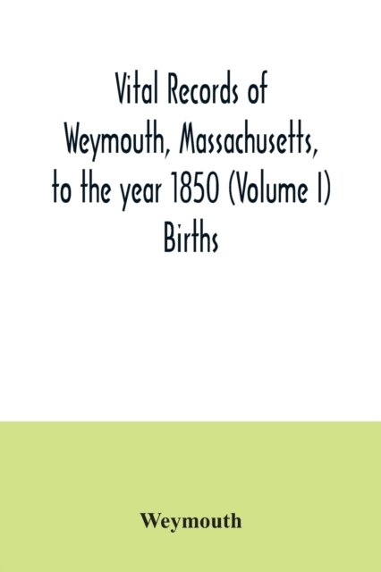 Cover for Weymouth · Vital records of Weymouth, Massachusetts, to the year 1850  Births (Paperback Book) (2020)