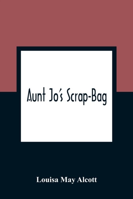 Cover for Louisa May Alcott · Aunt Jo'S Scrap-Bag (Pocketbok) (2021)