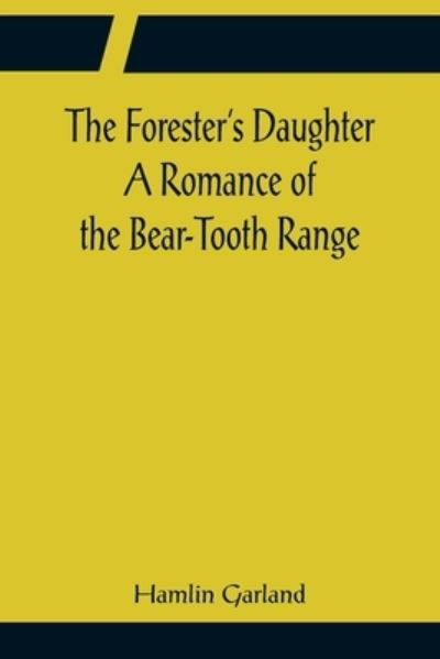 Cover for Hamlin Garland · The Forester's Daughter A Romance of the Bear-Tooth Range (Pocketbok) (2022)