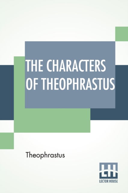 Cover for Theophrastus · The Characters Of Theophrastus: A Translation, With Introduction By Charles E. Bennett And William A. Hammond (Paperback Book) (2022)