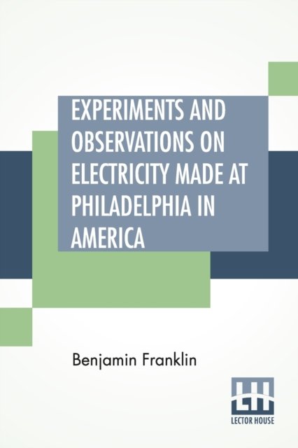 Cover for Benjamin Franklin · Experiments And Observations On Electricity Made At Philadelphia In America (Paperback Bog) (2020)