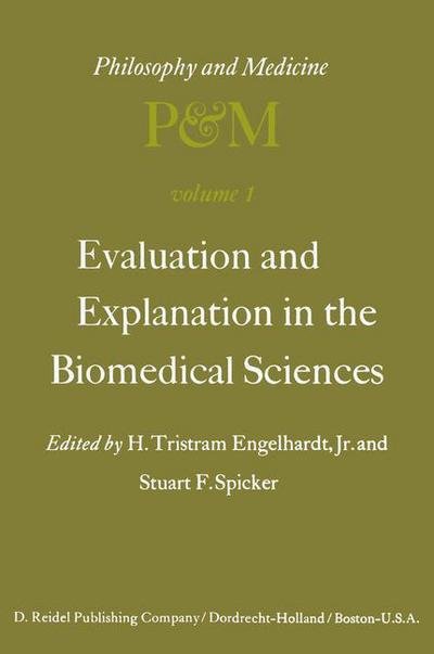 Evaluation and Explanation in the Biomedical Sciences: Proceedings of the First Trans-Disciplinary Symposium on Philosophy and Medicine Held at Galveston, May 9-11, 1974 - Philosophy and Medicine - Engelhardt, H Tristram, Jr. - Bøger - Springer - 9789401017718 - 19. oktober 2011