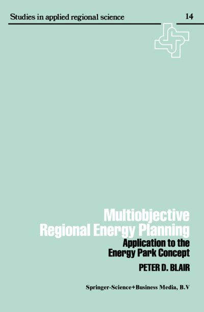 Cover for Peter Blair · Multiobjective regional energy planning: Application to the energy park concept (Pocketbok) [Softcover reprint of the original 1st ed. 1979 edition] (2013)