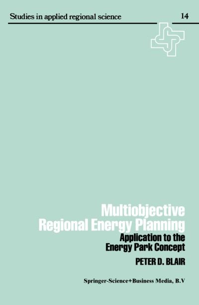 Cover for Peter Blair · Multiobjective regional energy planning: Application to the energy park concept (Paperback Bog) [Softcover reprint of the original 1st ed. 1979 edition] (2013)