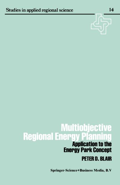 Multiobjective regional energy planning: Application to the energy park concept - Peter Blair - Bøker - Springer - 9789401723718 - 3. oktober 2013