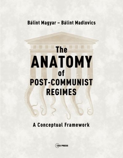 Cover for Magyar, Balint (Research Fellow, CEU Democracy Institute) · The Anatomy of Post-Communist Regimes: A Conceptual Framework (Hardcover Book) (2020)