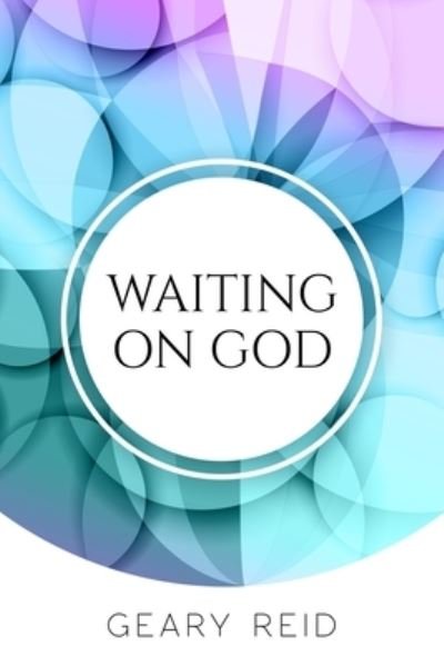 Cover for Geary Reid · Waiting on God (Taschenbuch) (2022)