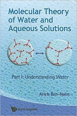 Cover for Ben-naim, Arieh (The Hebrew Univ Of Jerusalem, Israel) · Molecular Theory Of Water And Aqueous Solutions - Part I: Understanding Water (Paperback Book) (2009)