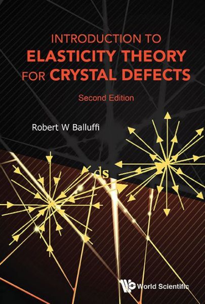 Cover for Balluffi, Robert W (Massachusetts Institute Of Technology, Usa) · Introduction To Elasticity Theory For Crystal Defects (Hardcover Book) [Second edition] (2016)