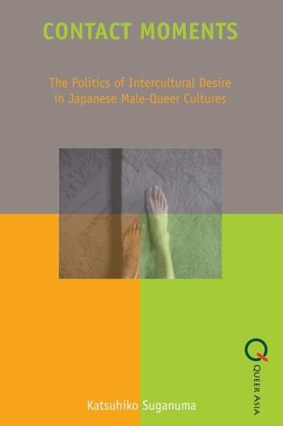 Cover for Katsuhiko Suganuma · Contact Moments - The Politics of Intercultural Desire in Japanese Male-Queer Cultures (Paperback Book) (2012)