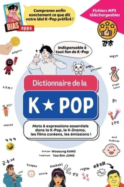 Cover for Woosung Kang · Dictionnaire de la K-Pop: Mots &amp; expressions essentiels dans la K-Pop, le K-Drama, les films coreens, les emissions (Paperback Book) (2021)