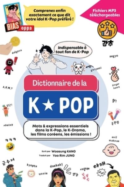 Cover for Woosung Kang · Dictionnaire de la K-Pop: Mots &amp; expressions essentiels dans la K-Pop, le K-Drama, les films coreens, les emissions (Pocketbok) (2021)