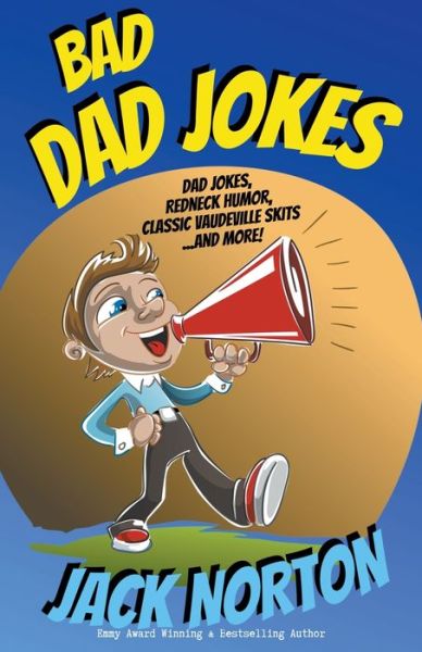 Cover for Jack Norton · Bad Dad Jokes: Dad Jokes, Redneck Humor, Classic Vaudeville Skits and more! (Paperback Book) (2019)