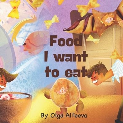 Cover for Olga Alfeeva · Food. I want to eat.: A Funny Book with coloured patterns for Kids Ages 3-5, Ages 6-8, Children's Books, Preschool, Kindergarten (Paperback Book) (2022)