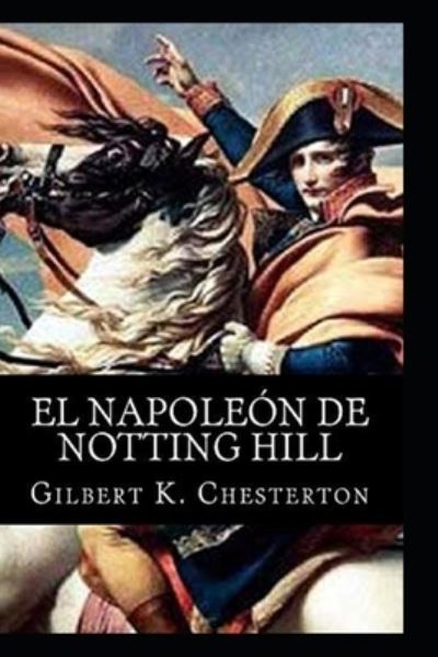 Cover for G K Chesterton · The Napoleon of Notting Hill by Gilbert Keith Chesterton (Paperback Bog) [Illustrated edition] (2022)