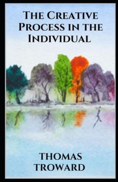 The Creative Process in the Individual illustrated - Thomas Troward - Kirjat - Independently Published - 9798461750718 - lauantai 21. elokuuta 2021