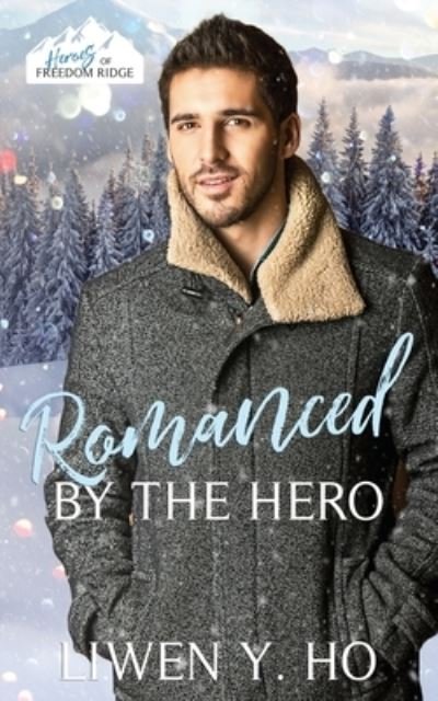 Cover for Liwen y Ho · Romanced by the Hero: A Christian Protector Christmas Romance - Heroes of Freedom Ridge (Taschenbuch) (2021)
