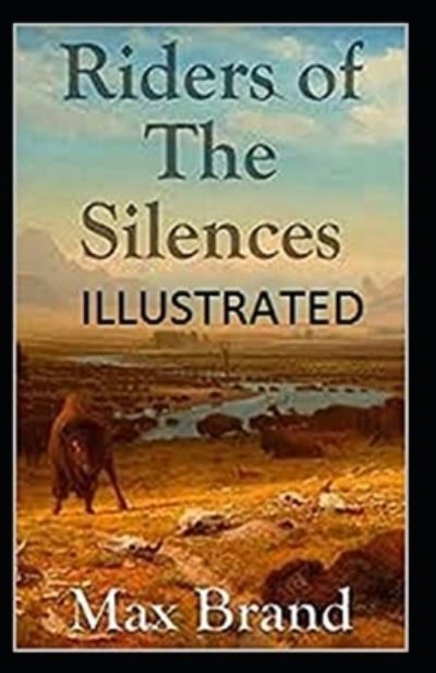 Riders of the Silences Illustrated - Max Brand - Książki - Independently Published - 9798517149718 - 8 czerwca 2021