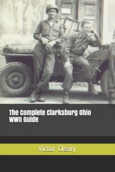 Cover for Victor Cleary · The Complete Clarksburg Ohio World War II Guide (Paperback Book) (2020)