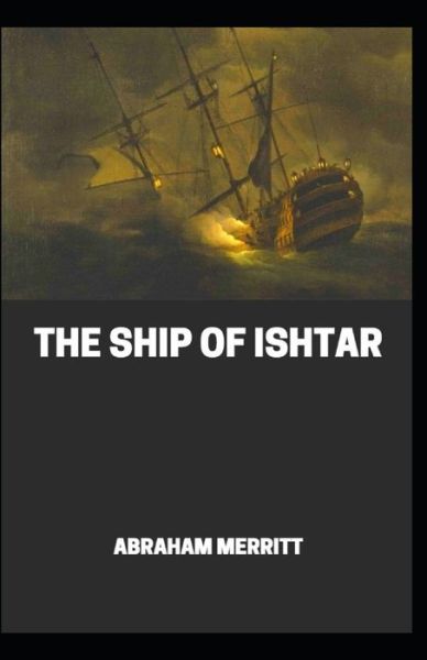 Cover for Abraham Merritt · The Ship of Ishtar Illustrated (Paperback Book) (2020)